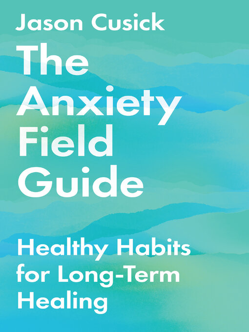Title details for The Anxiety Field Guide by Jason Cusick - Available